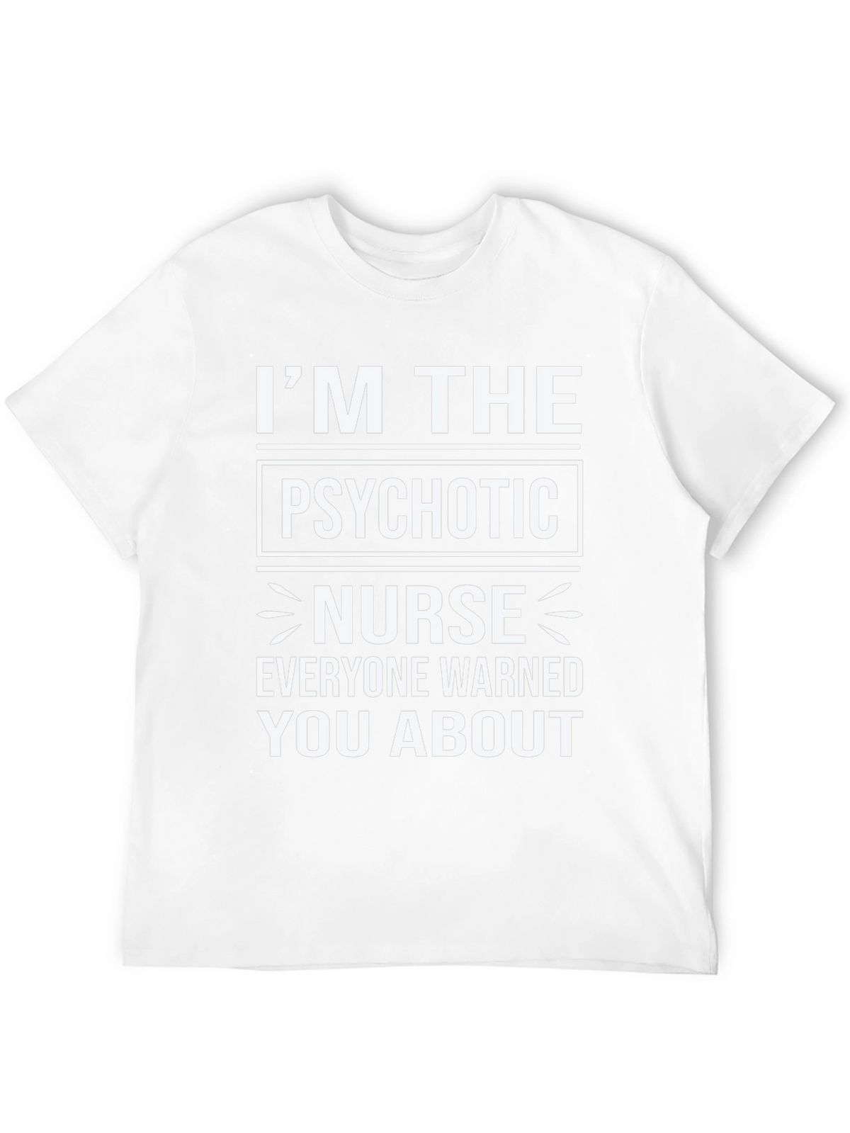 Im The Psychotic Nurse T-Shirt