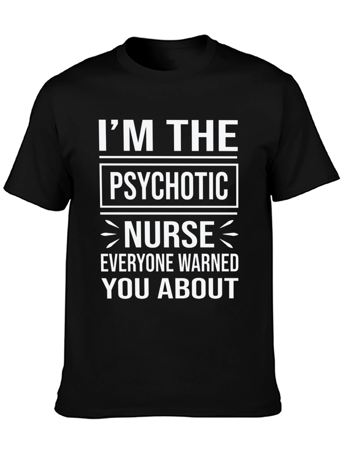 Im The Psychotic Nurse T-Shirt