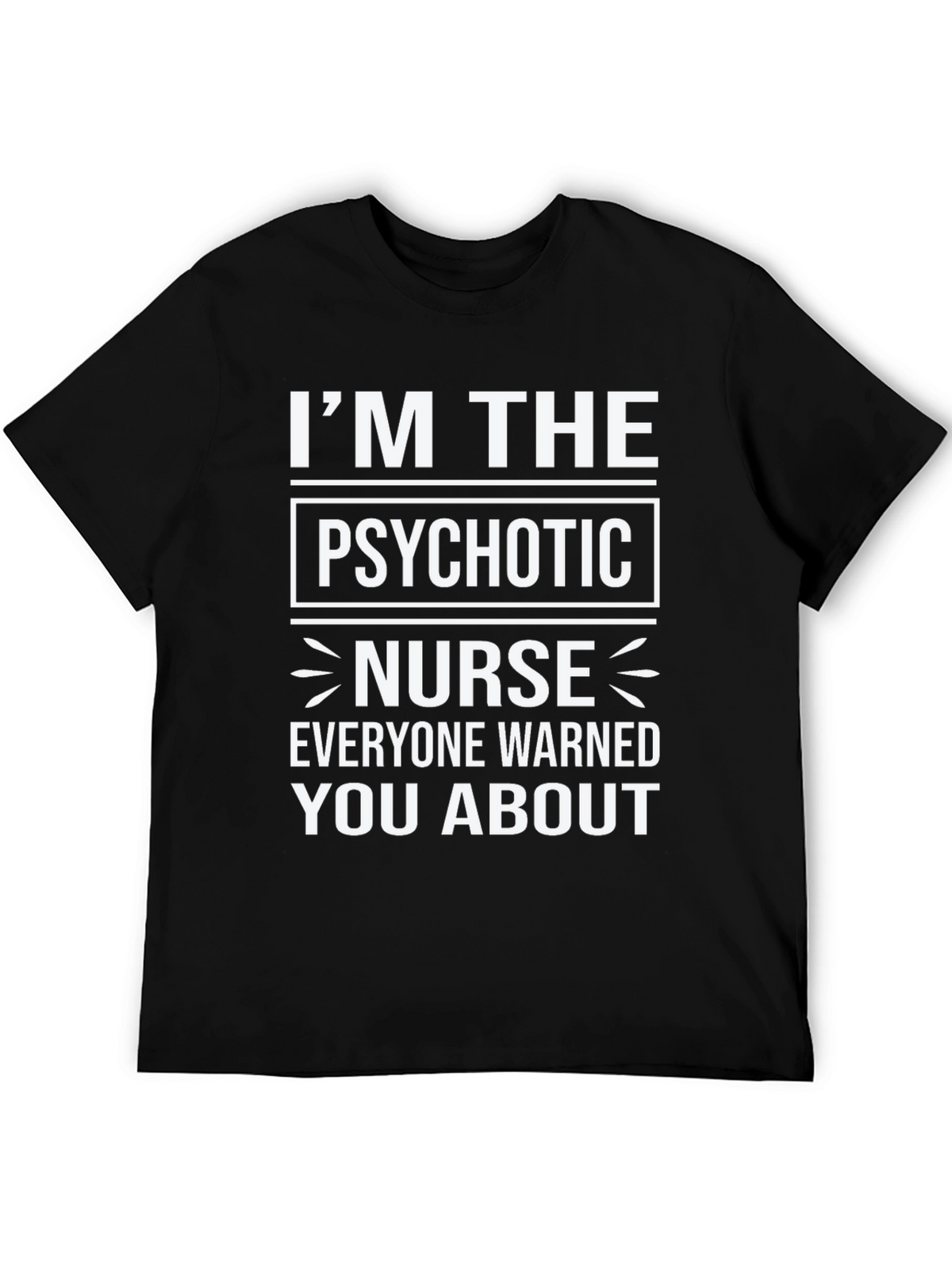 Im The Psychotic Nurse T-Shirt