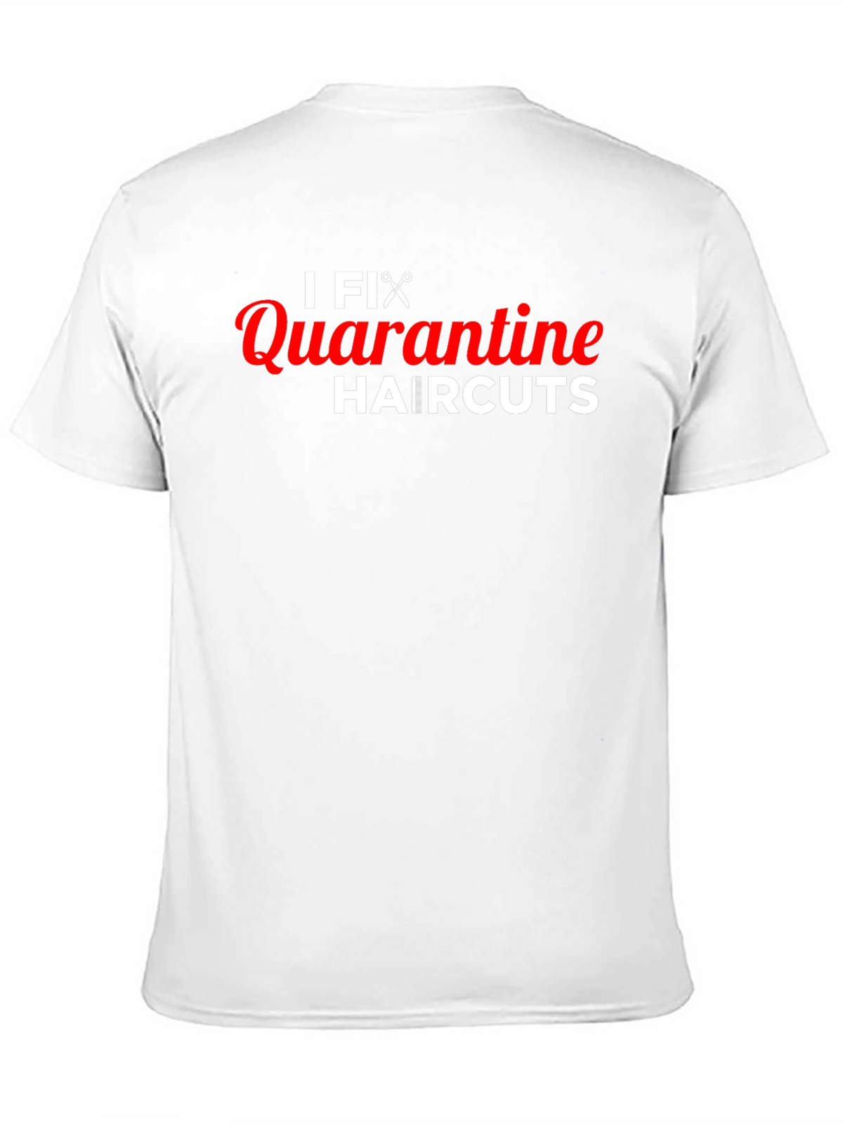 I Fix Quarantine Haircuts T-Shirt