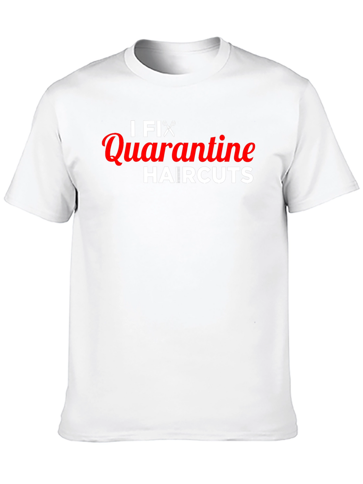 I Fix Quarantine Haircuts T-Shirt