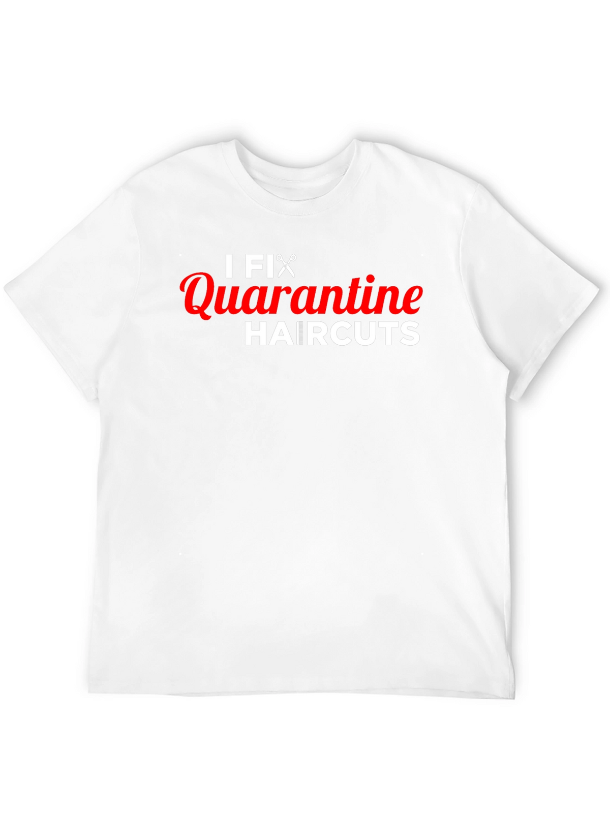 I Fix Quarantine Haircuts T-Shirt