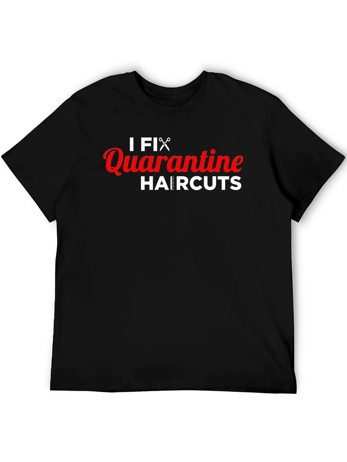I Fix Quarantine Haircuts T-Shirt