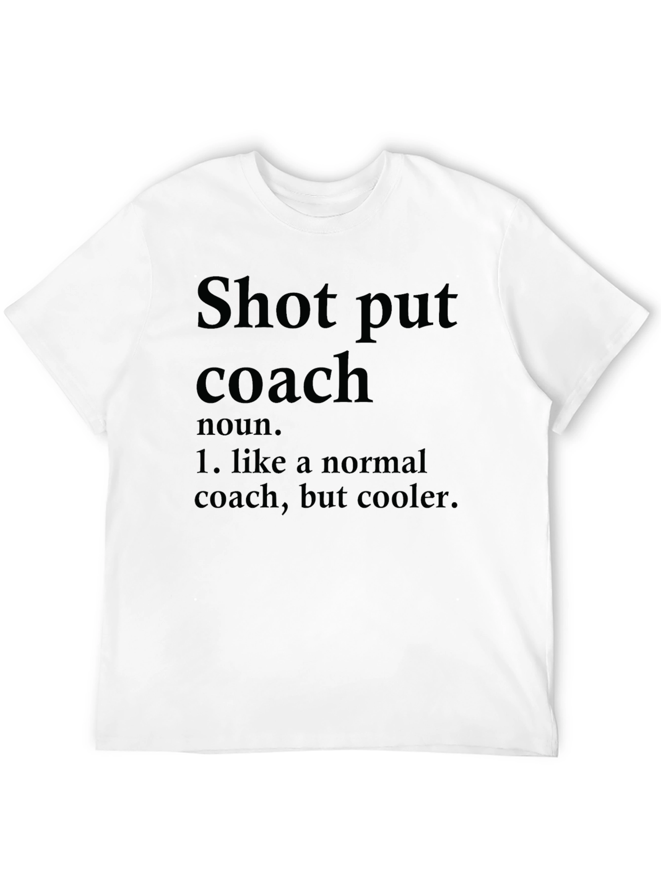 Shot Put Coach T-Shirt - Cool Definition Tee