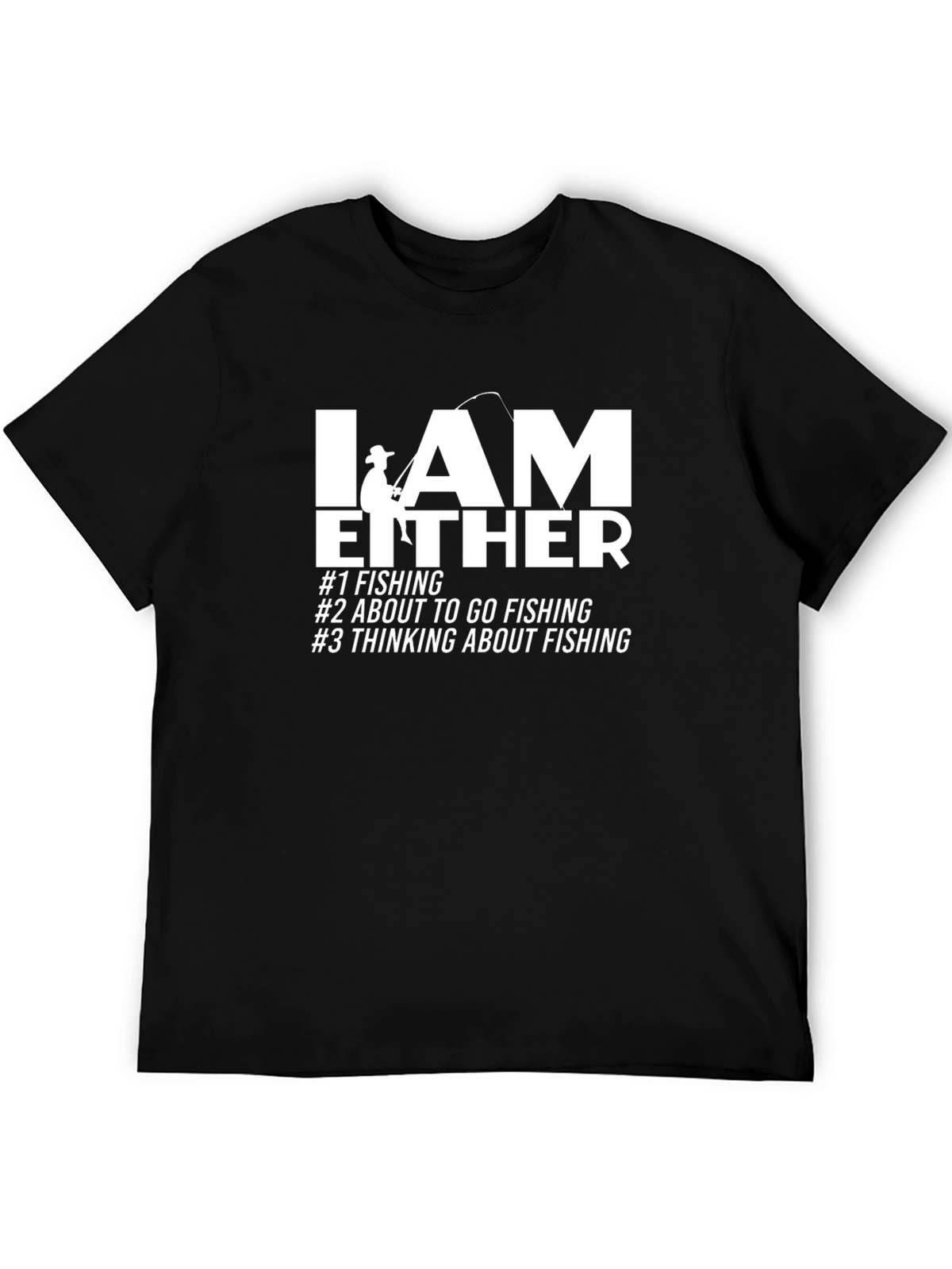 Fishing T-Shirt - I AM EITHER Graphic Tee