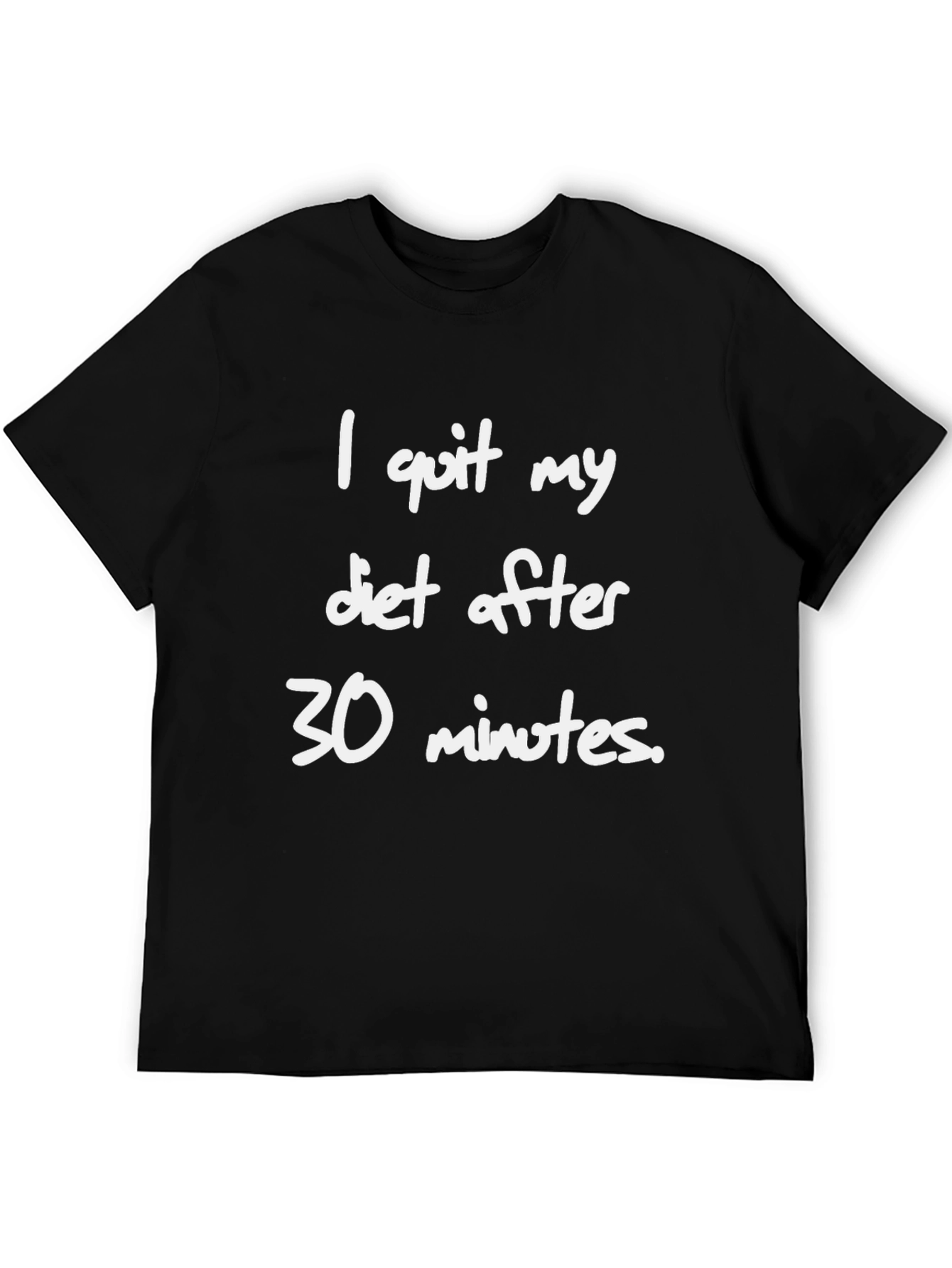 Funny Diet T-Shirt - I Quit After 30 Minutes