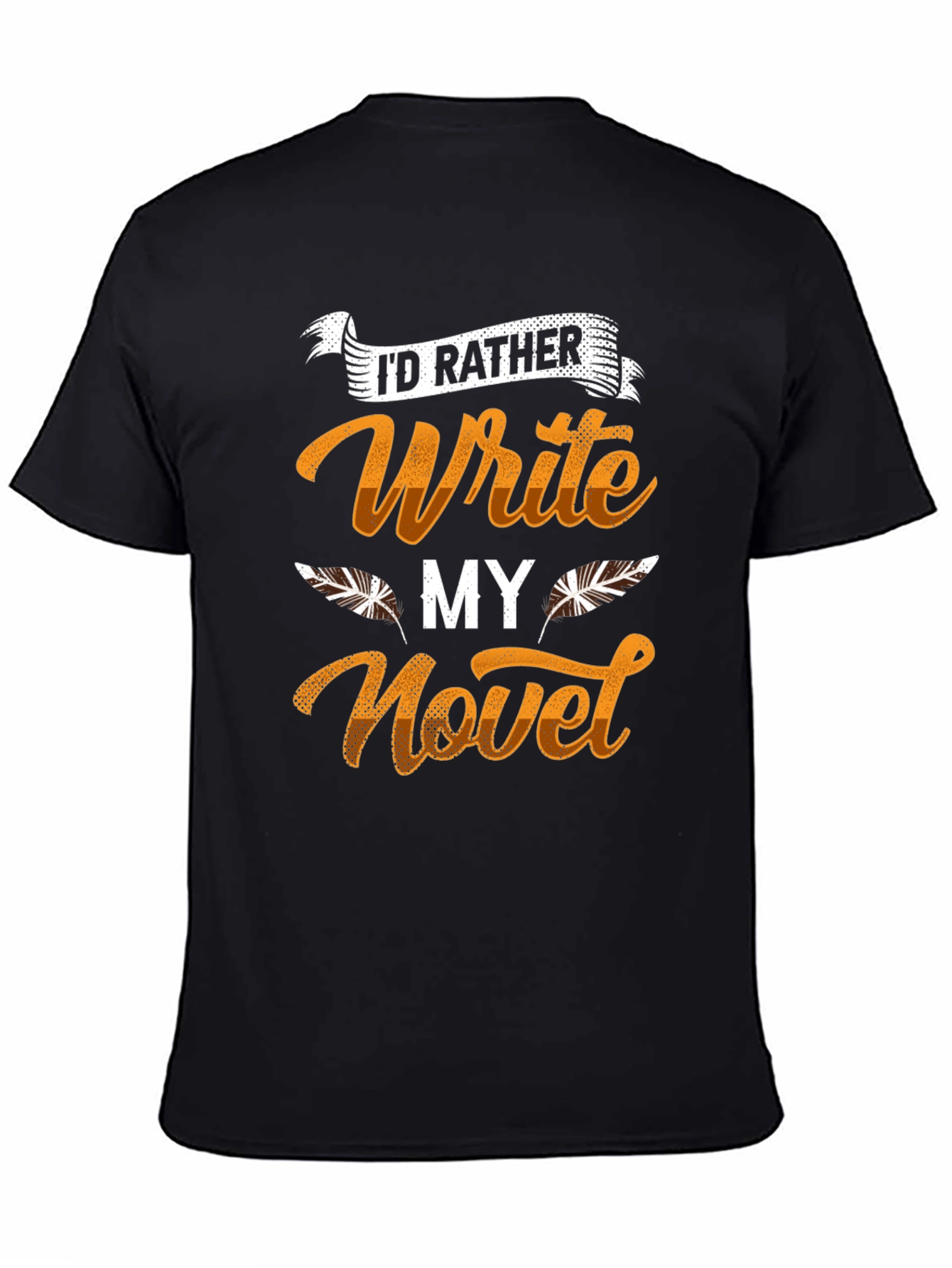 Writers Novel T-Shirt - Id Rather Write!