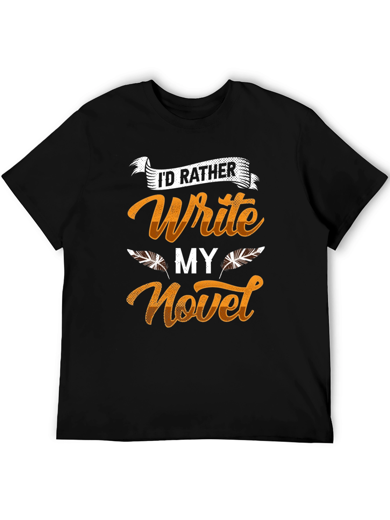 Writers Novel T-Shirt - Id Rather Write!