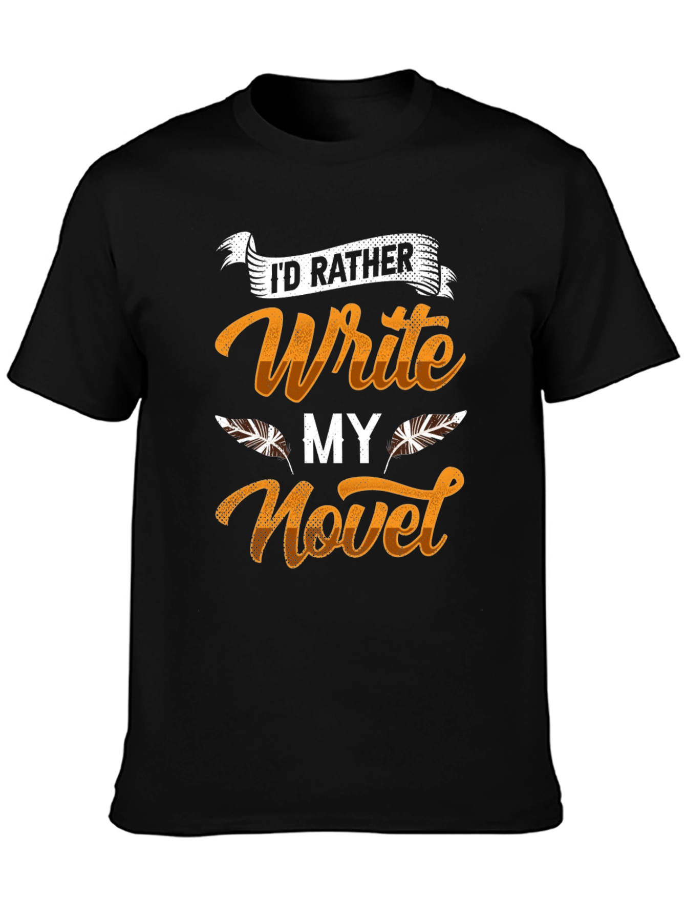 Writers Novel T-Shirt - Id Rather Write!