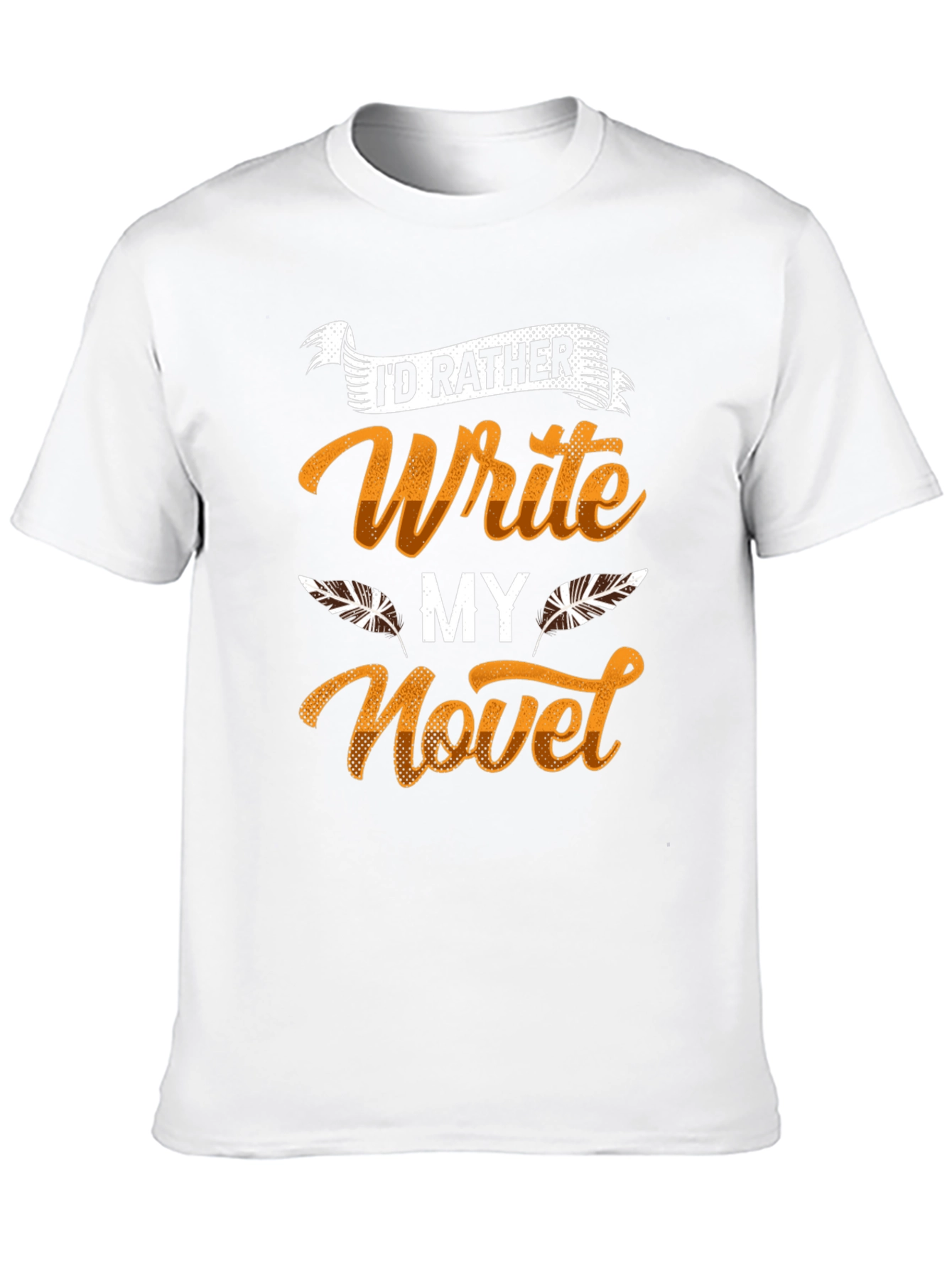 Writers Novel T-Shirt - Id Rather Write!