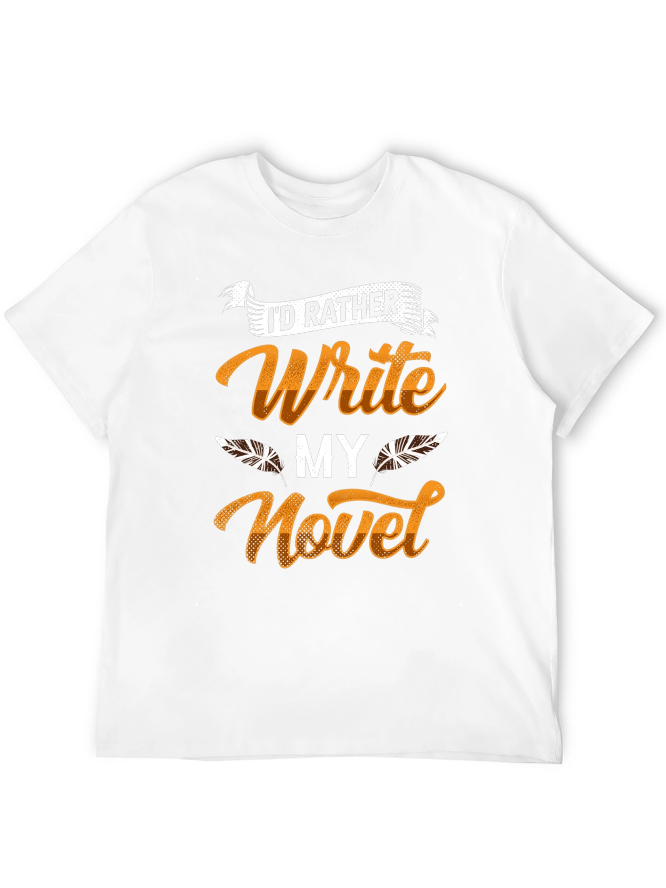 Writers Novel T-Shirt - Id Rather Write!