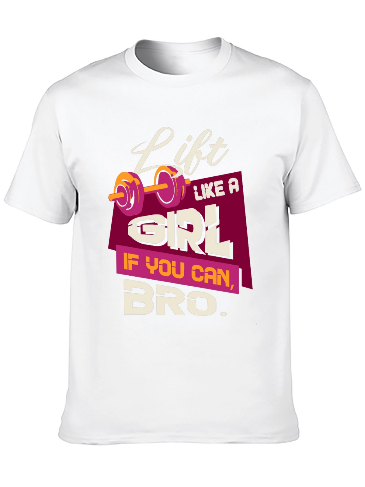 Lift Like a Girl Bro T-Shirt