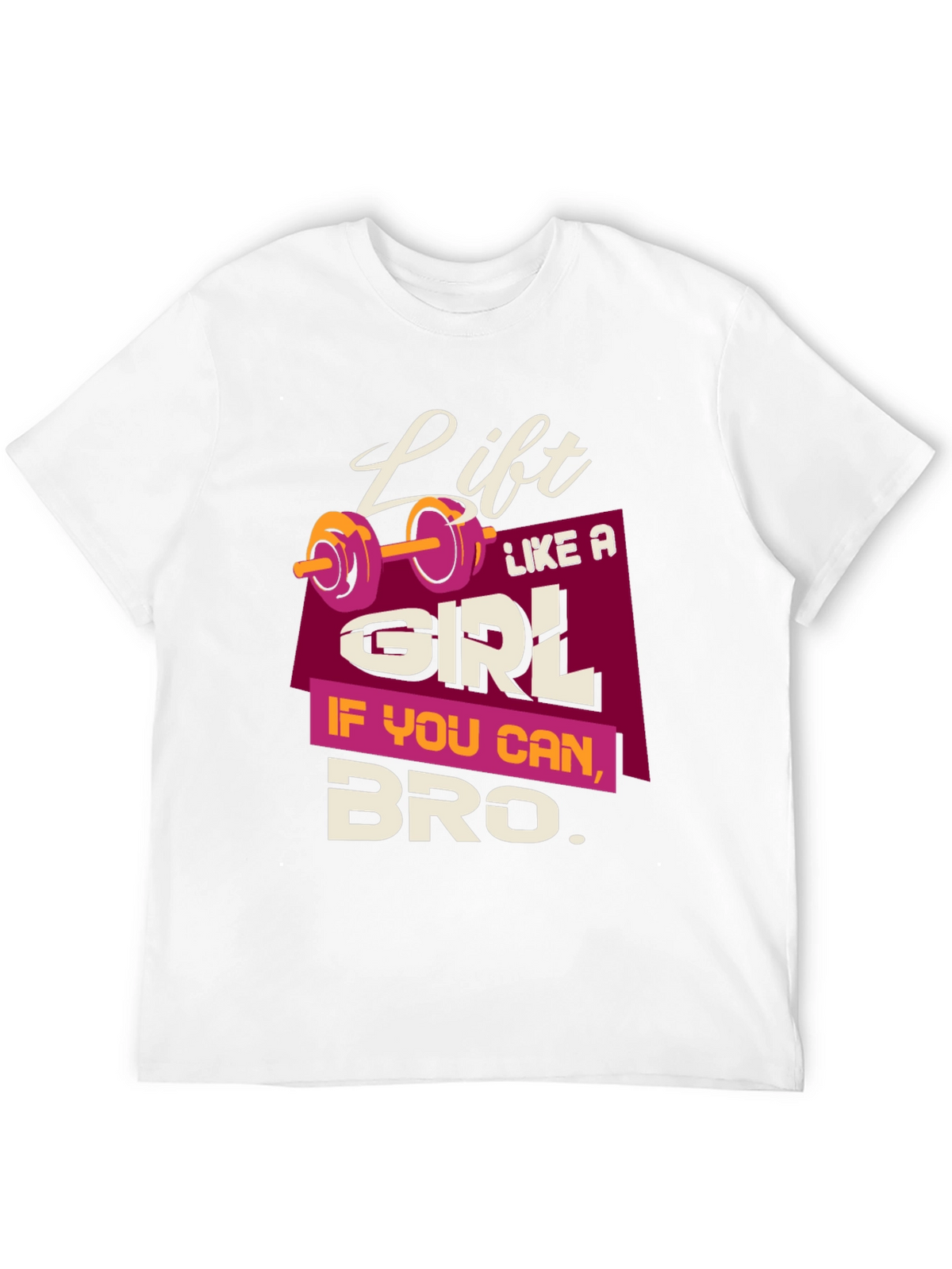 Lift Like a Girl Bro T-Shirt