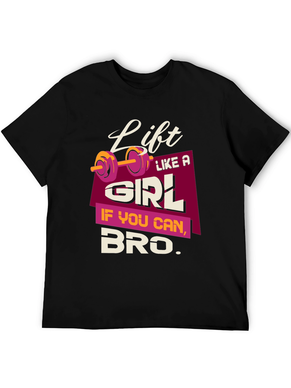 Lift Like a Girl Bro T-Shirt