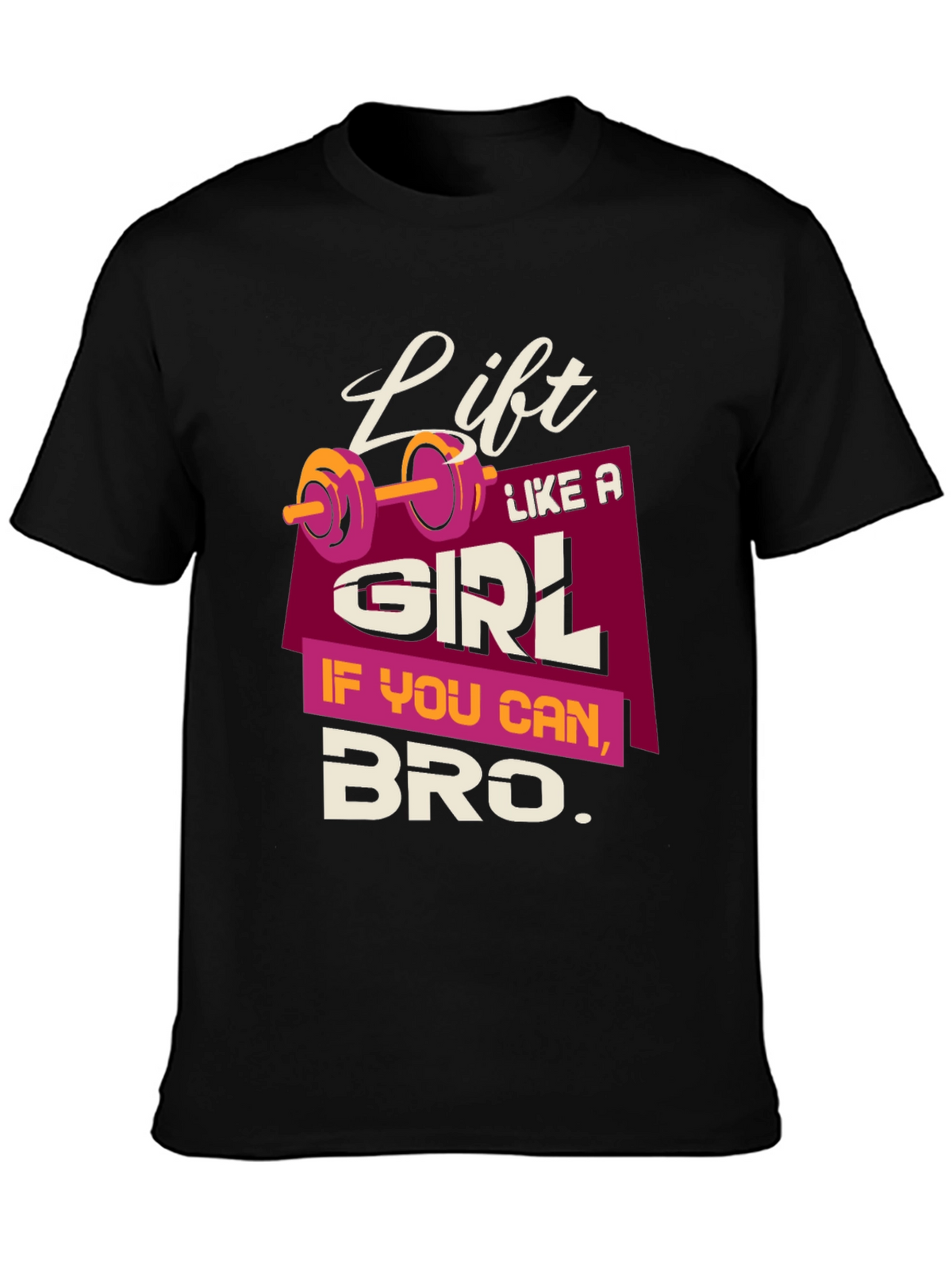 Lift Like a Girl Bro T-Shirt