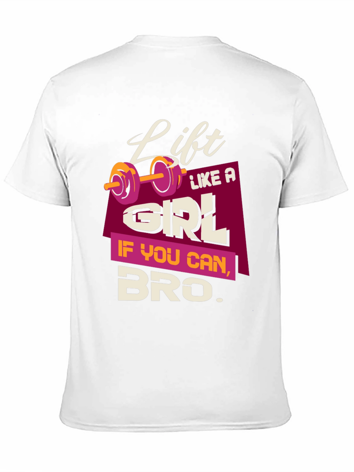 Lift Like a Girl Bro T-Shirt