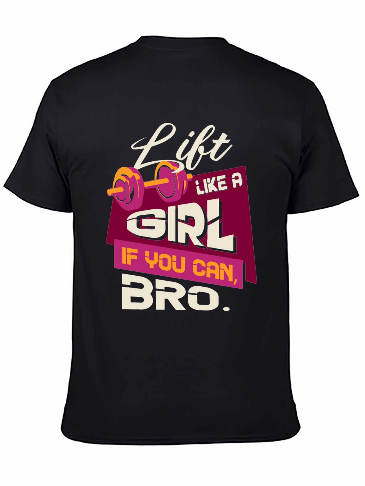 Lift Like a Girl Bro T-Shirt