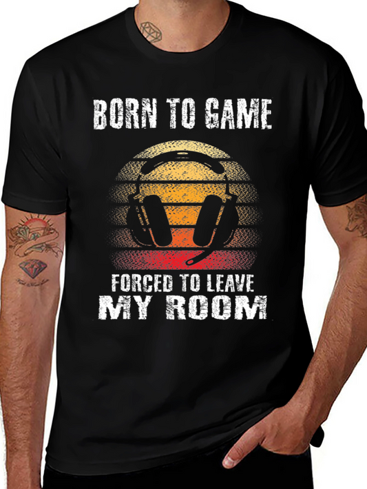 Gamer T-Shirt: Born to Game Forced to Leave My Room