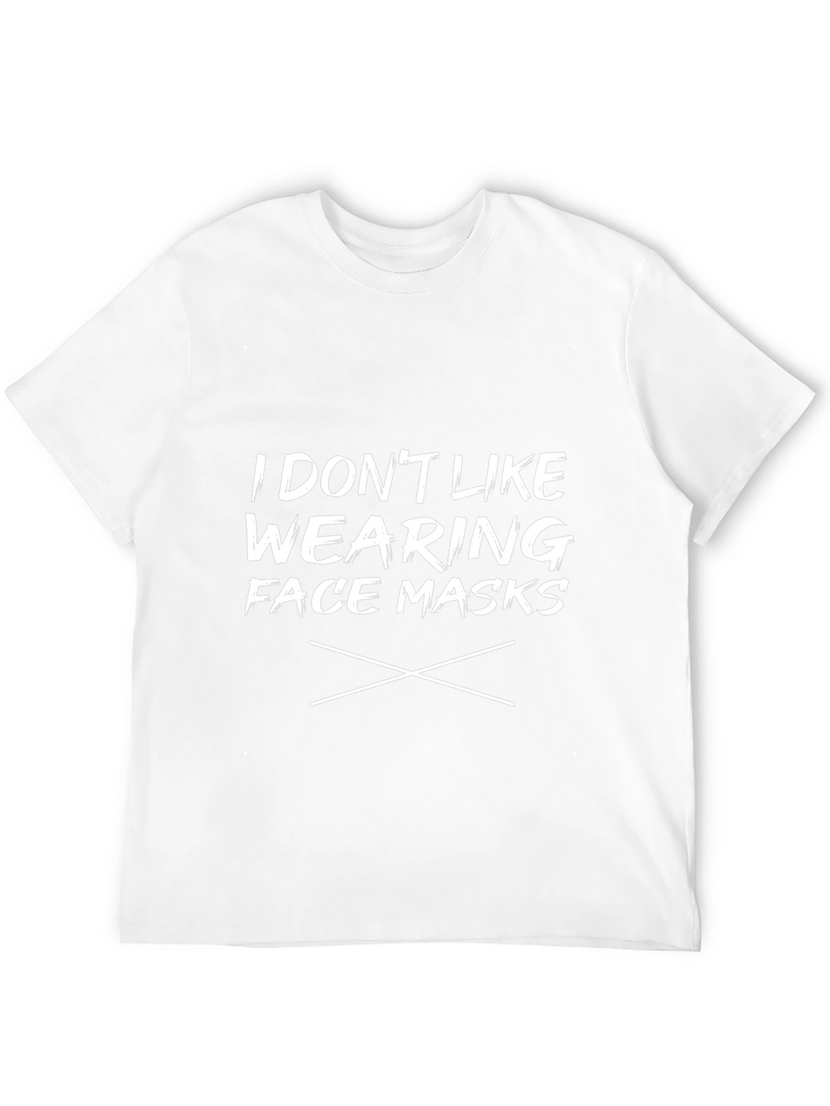 I Dont Like Wearing Face Masks T-Shirt