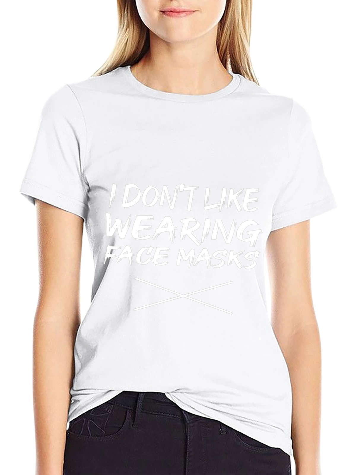 I Dont Like Wearing Face Masks T-Shirt
