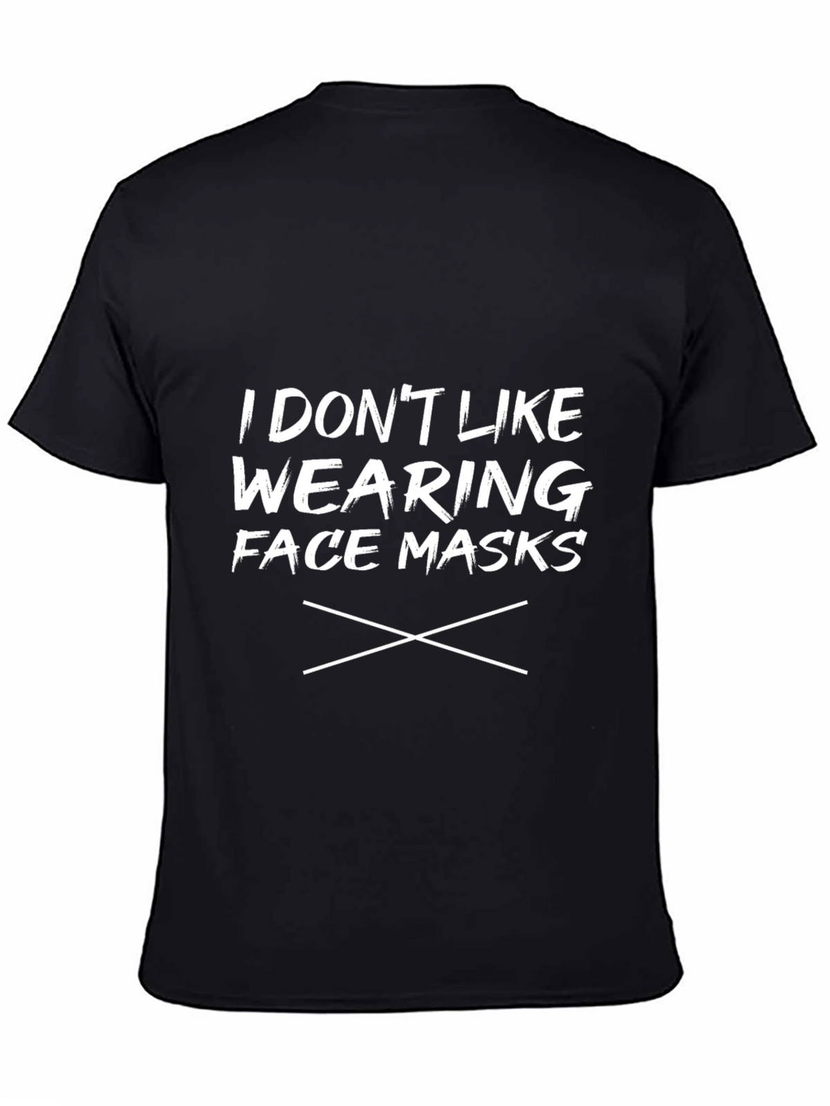 I Dont Like Wearing Face Masks T-Shirt