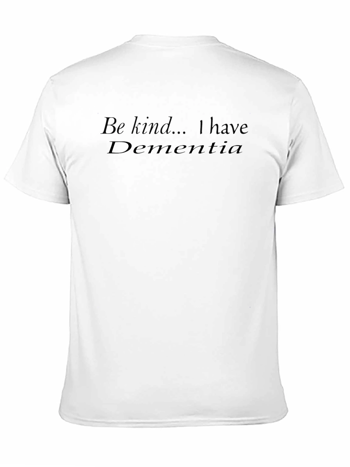 Be Kind I have Dementia T-Shirt