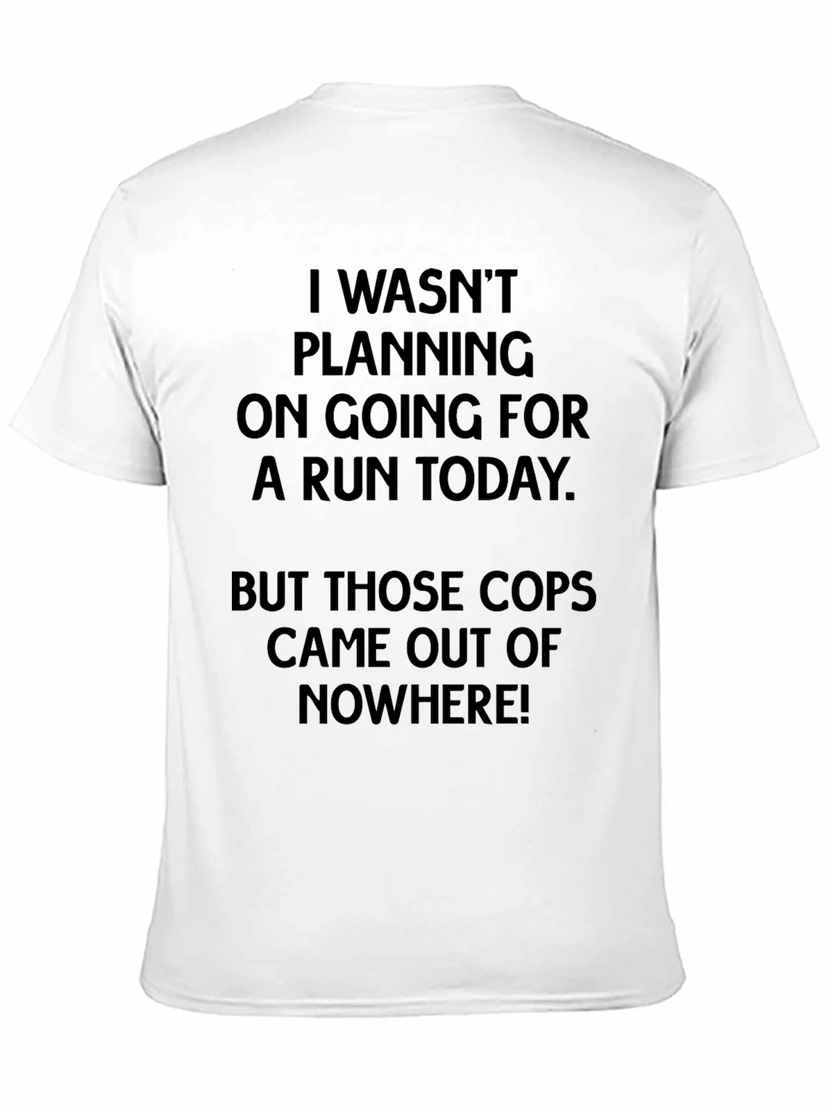 Funny Running T-Shirt - Cops Came Out Of Nowhere
