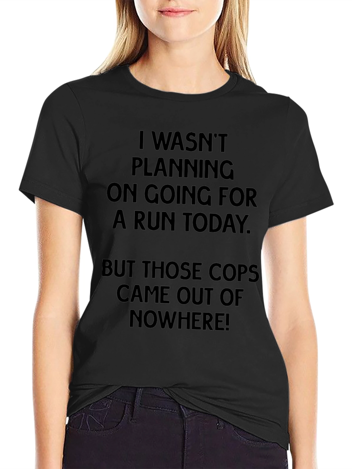 Funny Running T-Shirt - Cops Came Out Of Nowhere