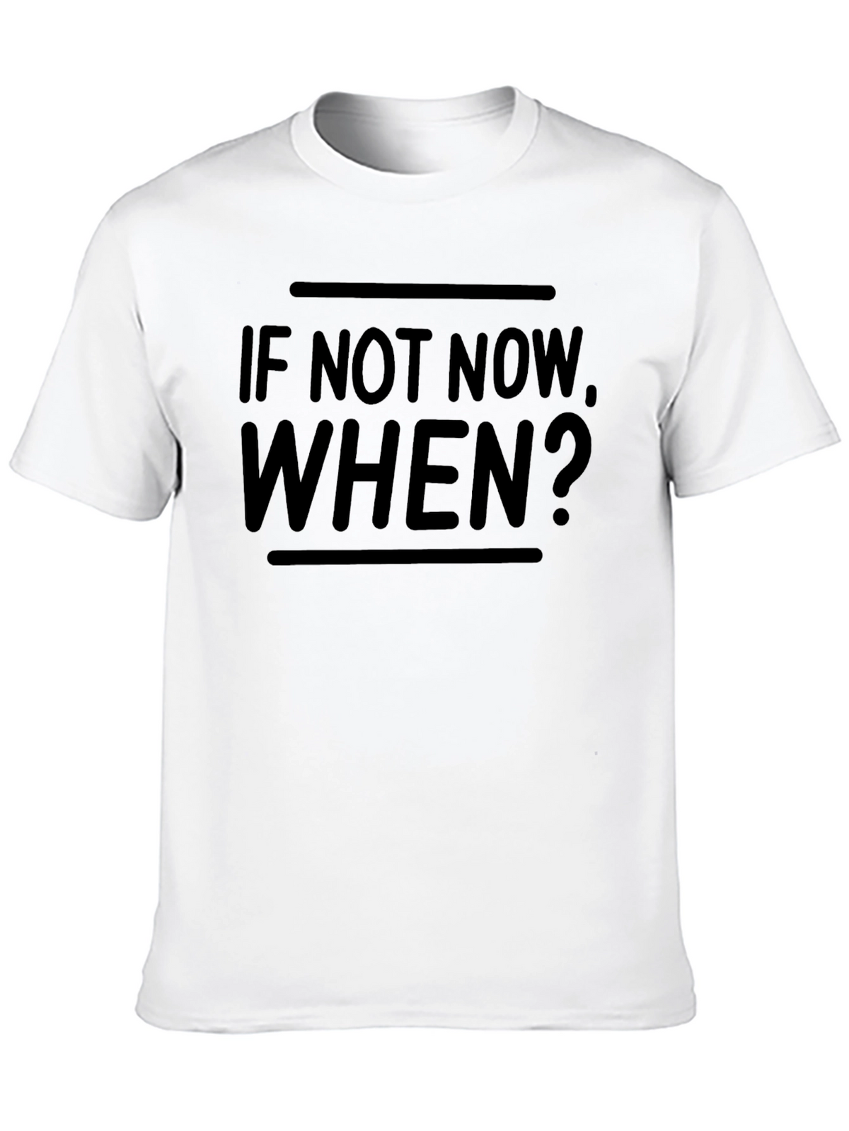 Motivational If Not Now When? Black T-Shirt