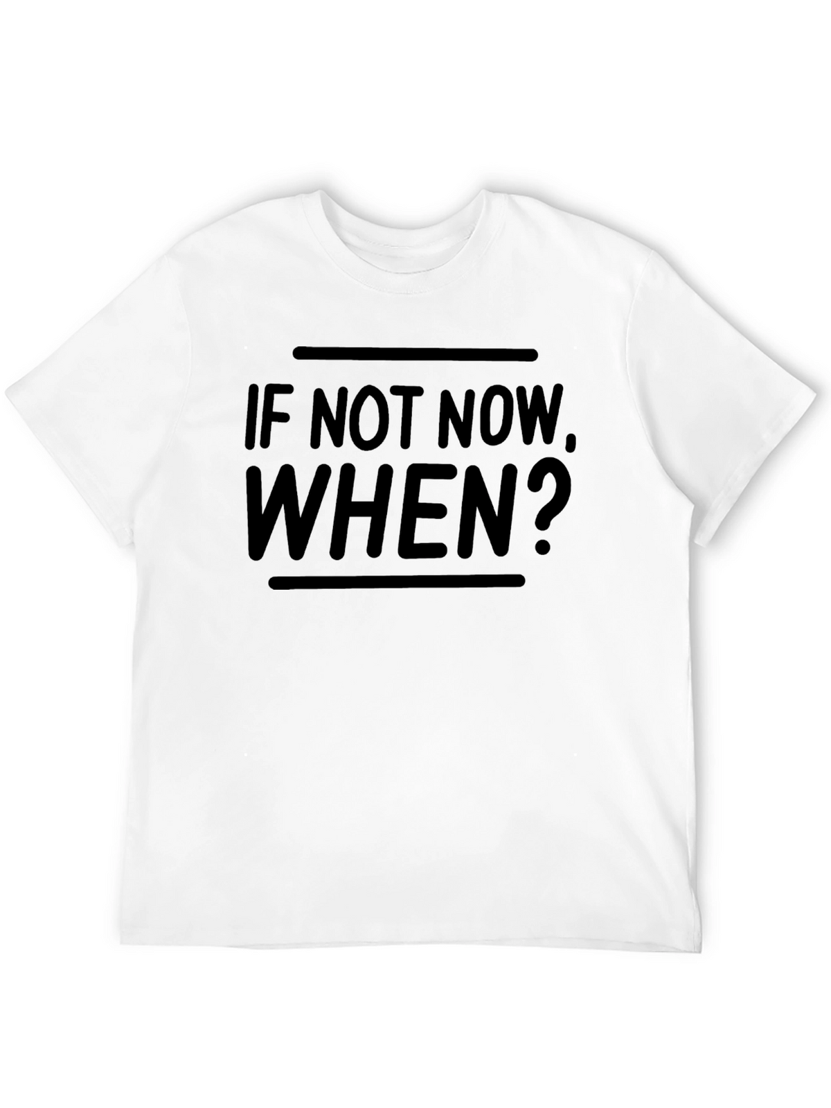 Motivational If Not Now When? Black T-Shirt