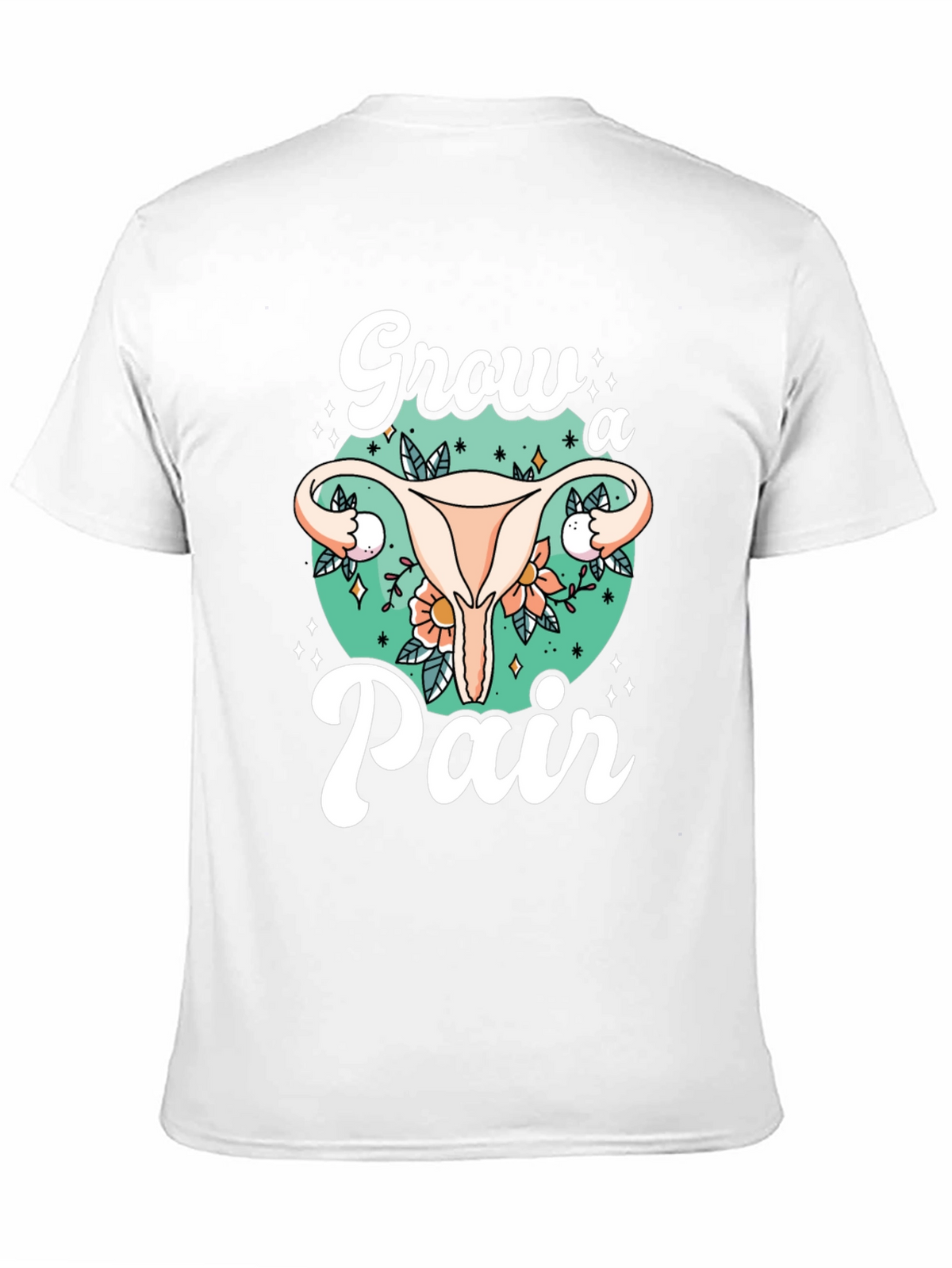 Grow a Pair Graphic Tee - Unique Uterus Design