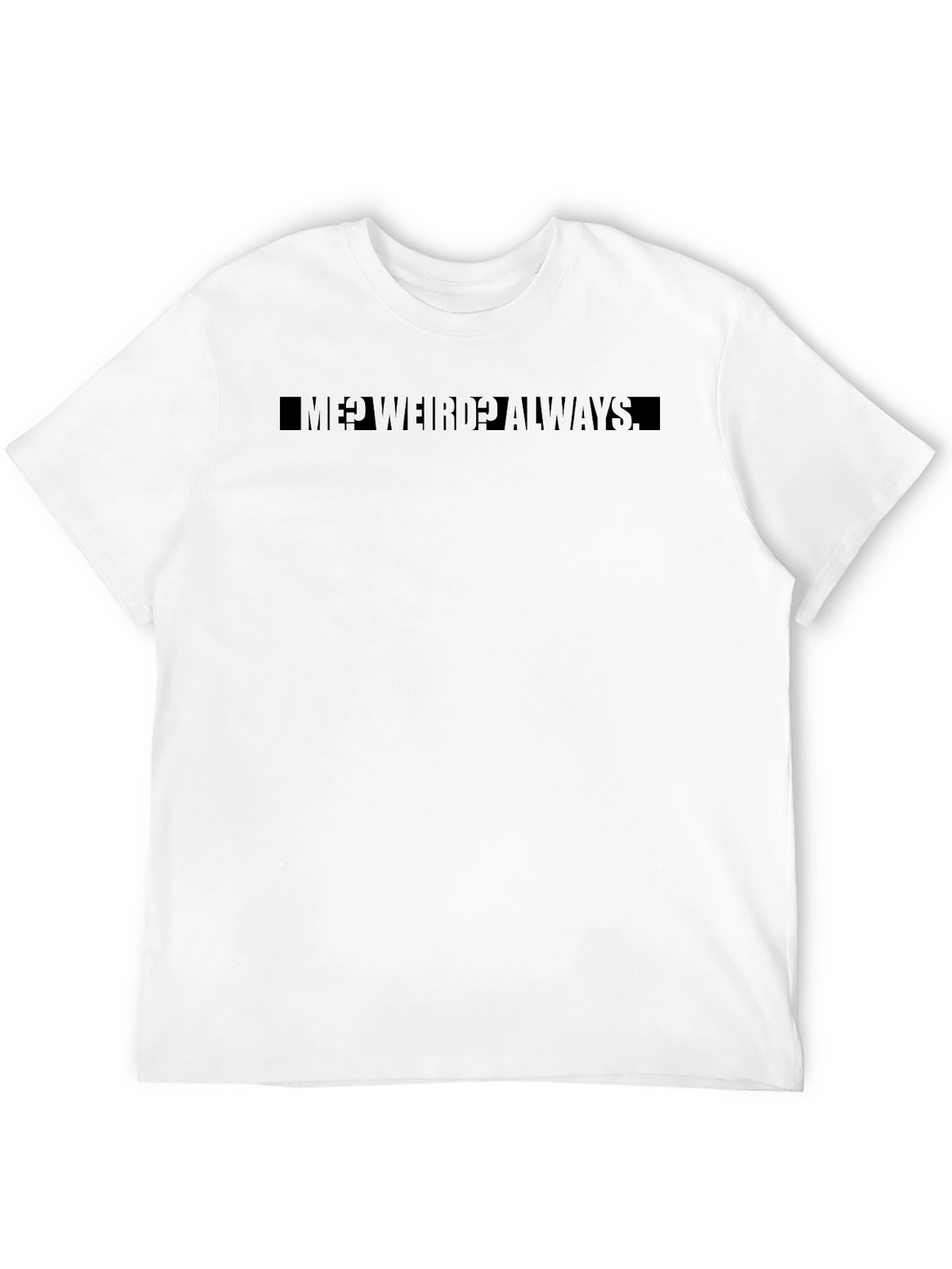 Me? Weird? Always Black Graphic T-Shirt