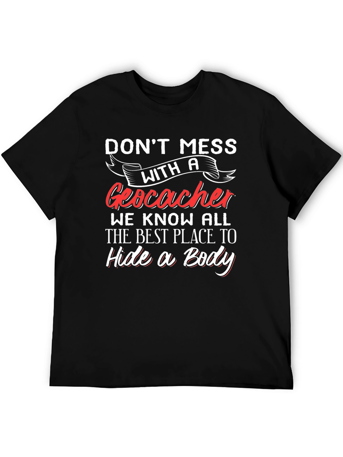 Geocacher T-Shirt - Hide a Body