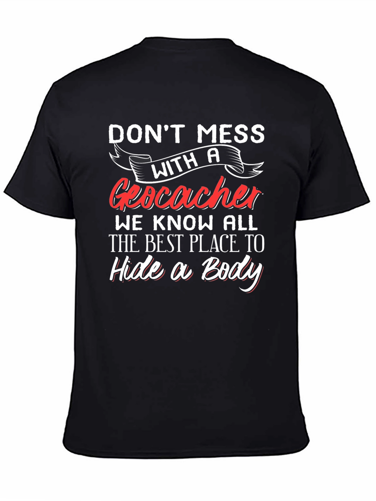 Geocacher T-Shirt - Hide a Body