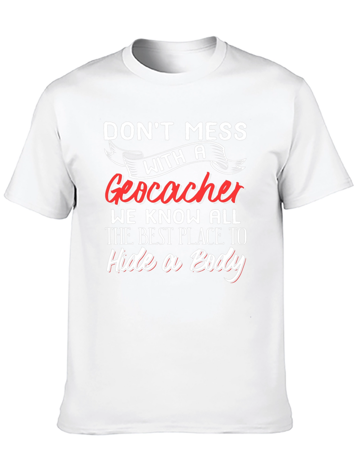 Geocacher T-Shirt - Hide a Body