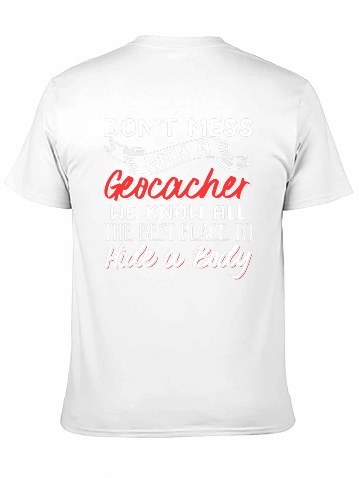 Geocacher T-Shirt - Hide a Body
