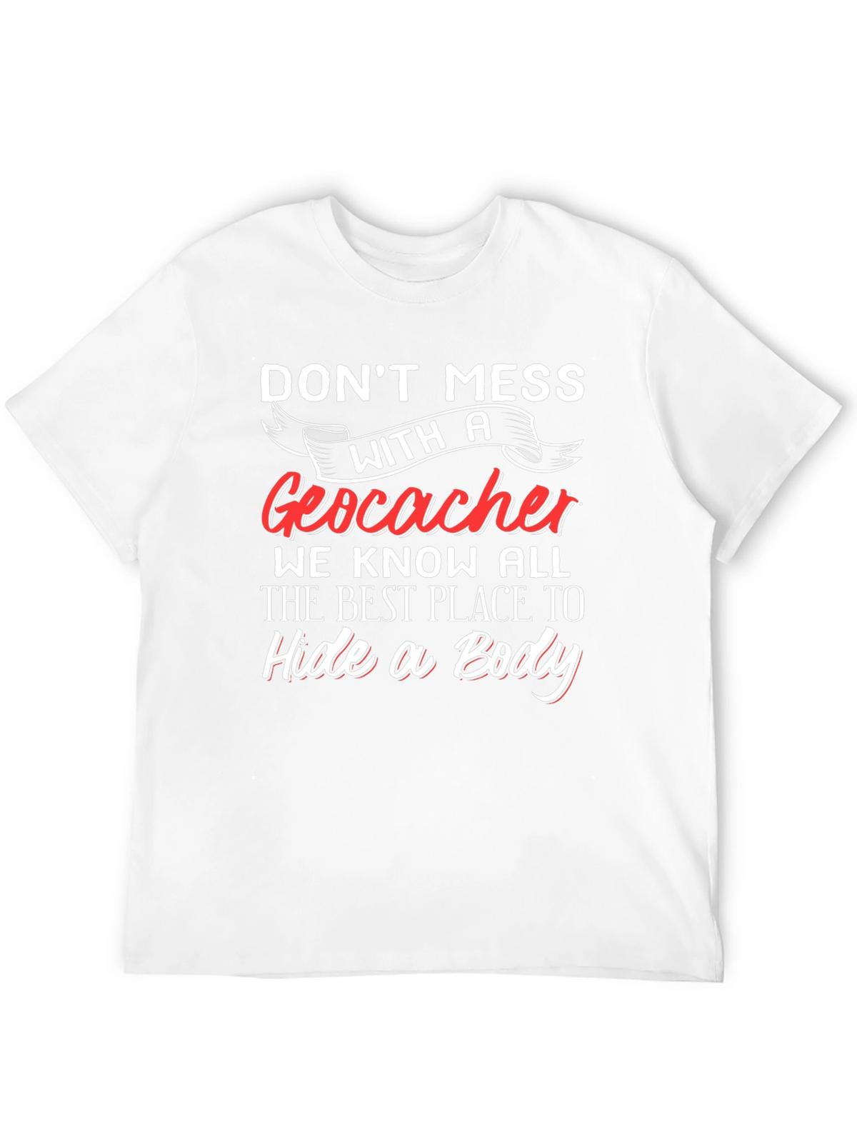 Geocacher T-Shirt - Hide a Body