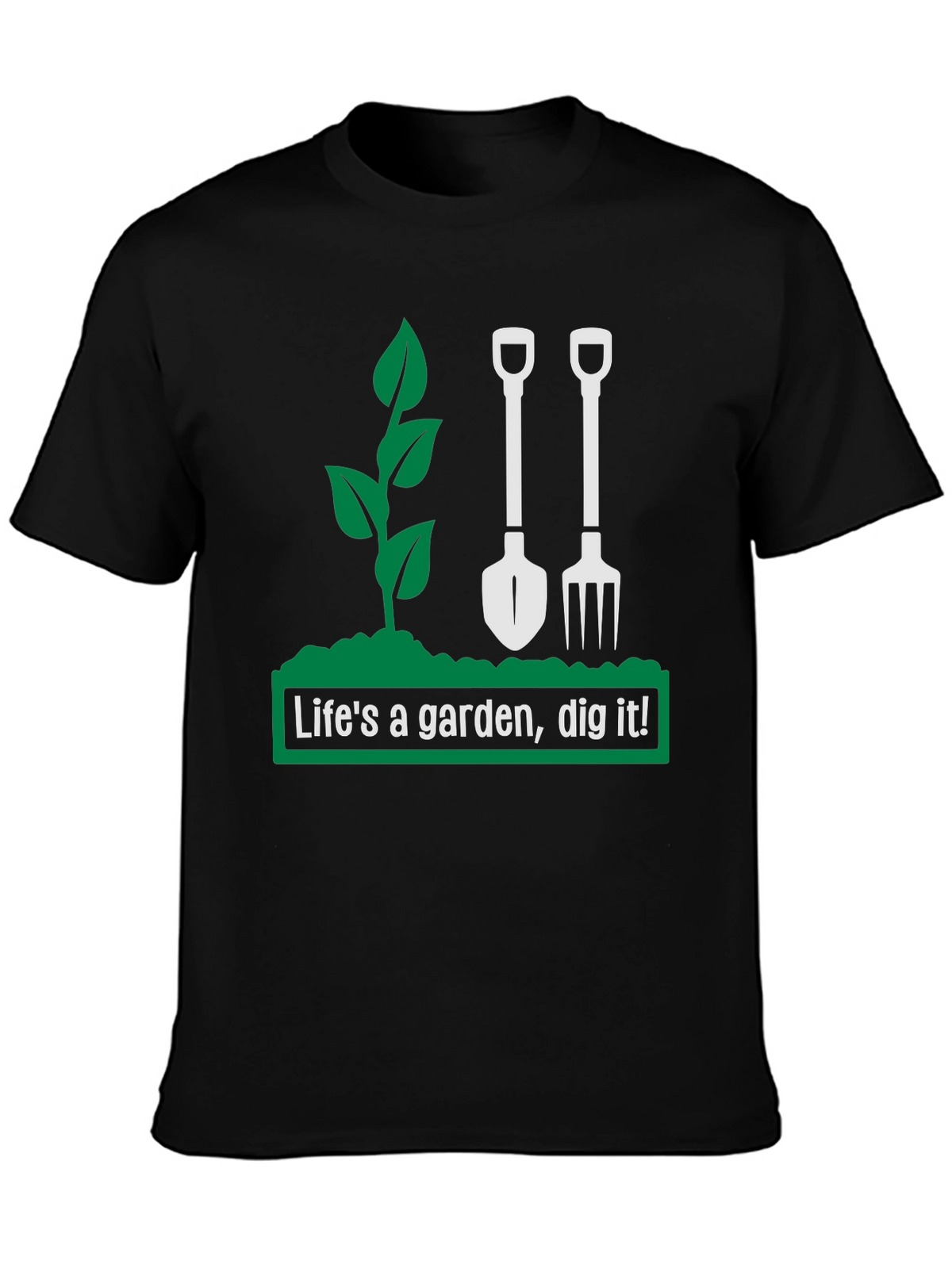 Lifes a Garden Dig It! Graphic T-Shirt
