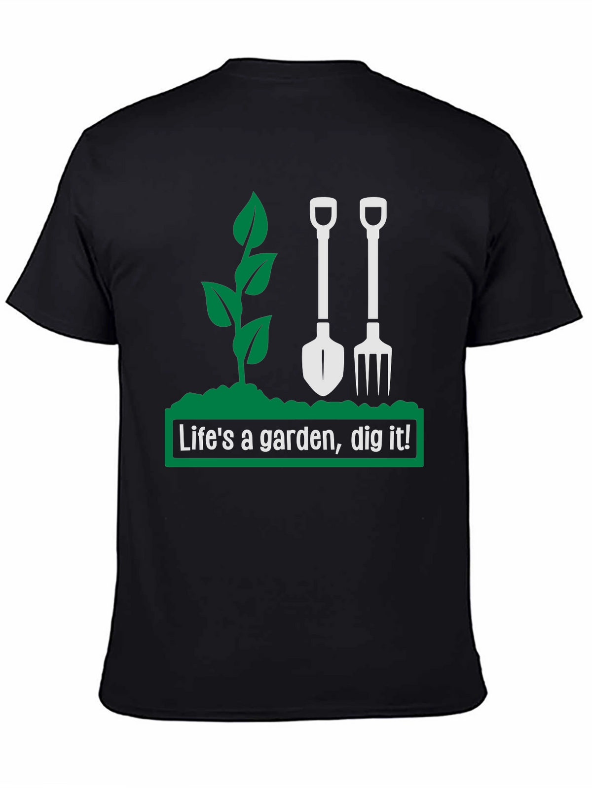 Lifes a Garden Dig It! Graphic T-Shirt