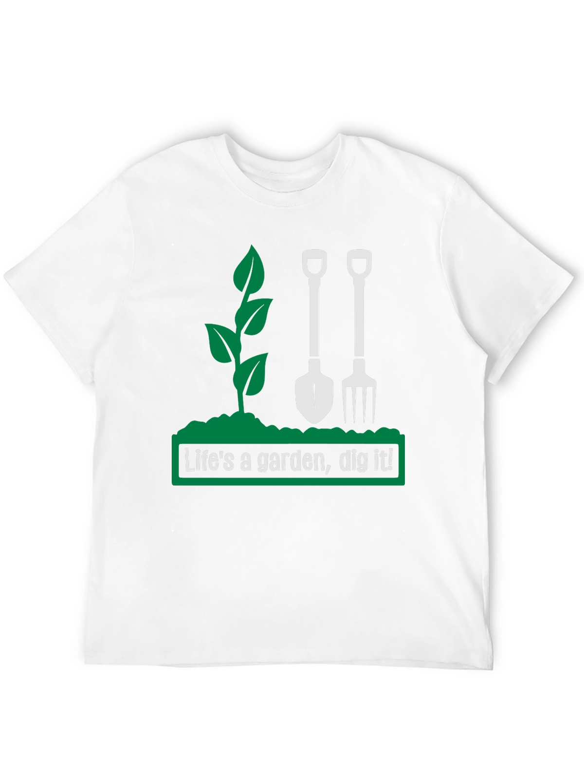 Lifes a Garden Dig It! Graphic T-Shirt