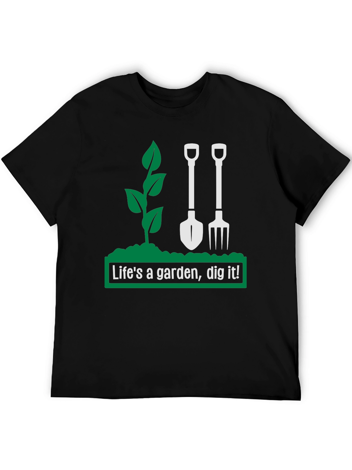 Lifes a Garden Dig It! Graphic T-Shirt