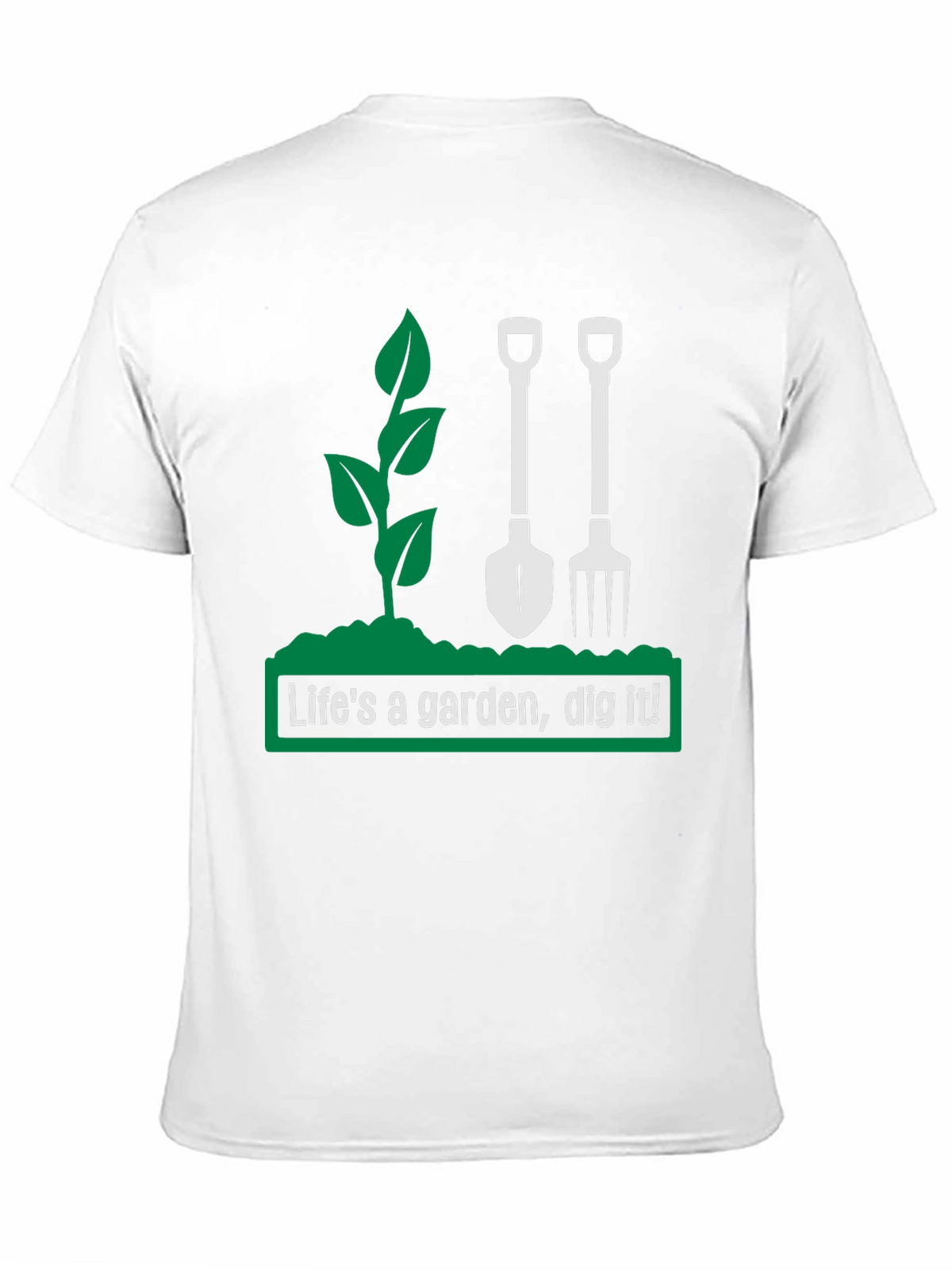 Lifes a Garden Dig It! Graphic T-Shirt