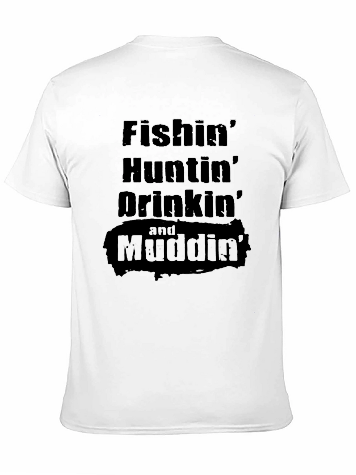 Fishin Huntin Drinkin Mudding T-Shirt