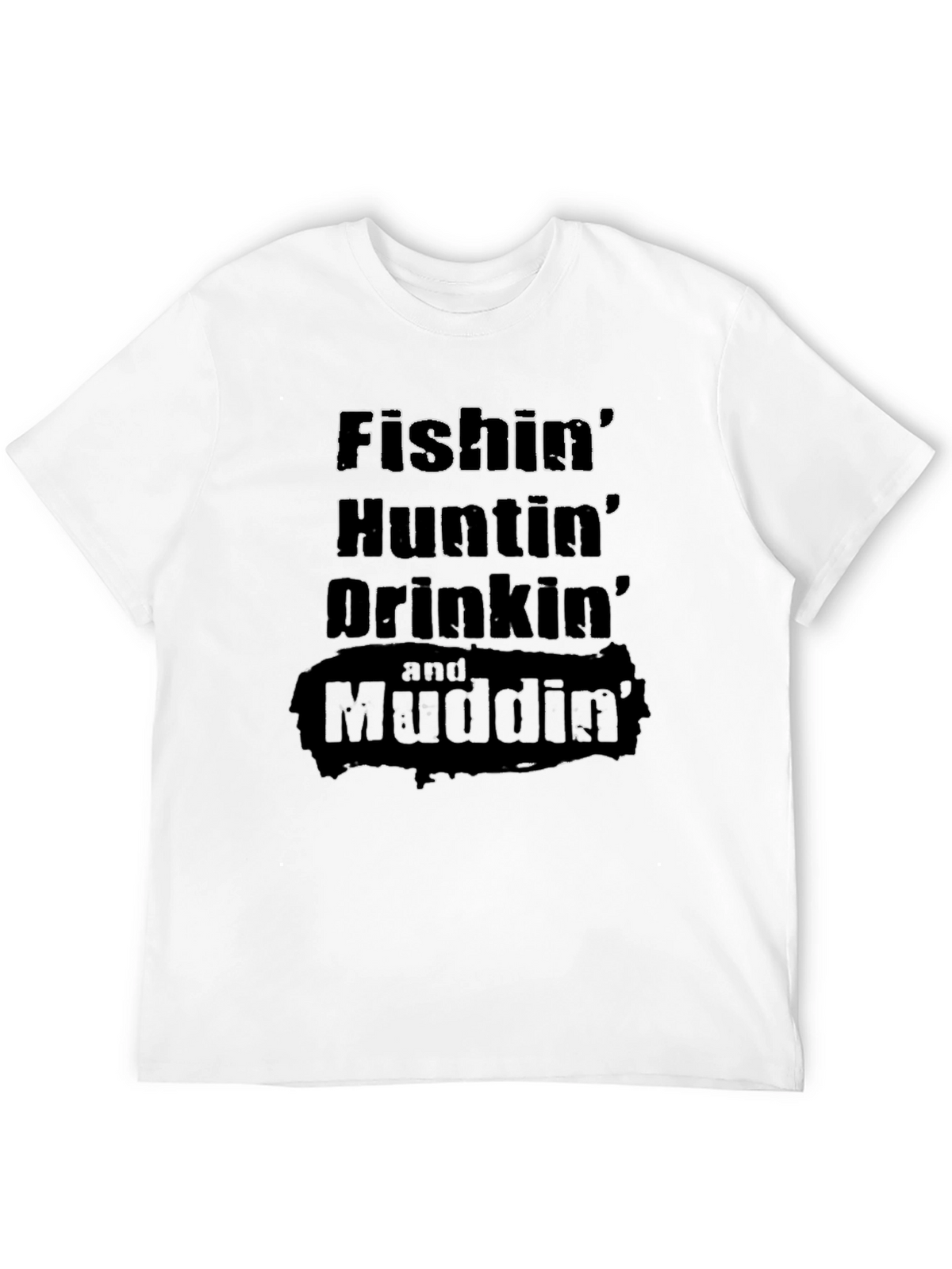 Fishin Huntin Drinkin Mudding T-Shirt