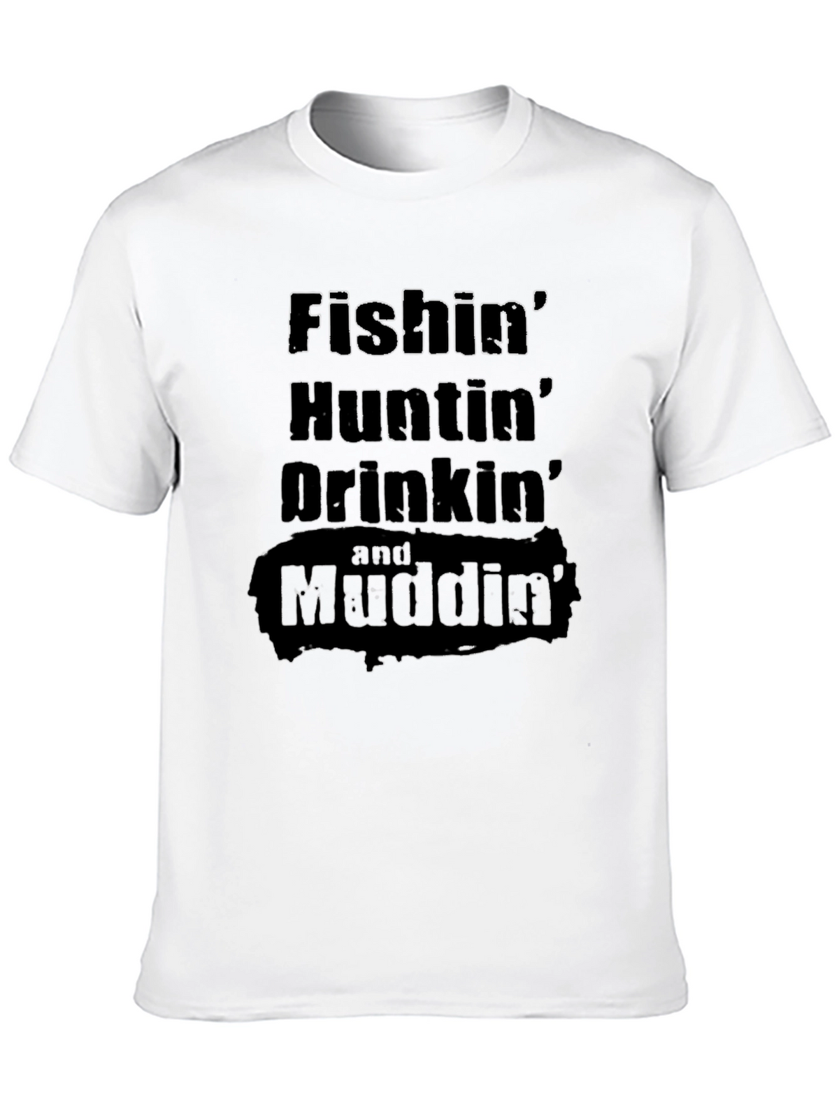 Fishin Huntin Drinkin Mudding T-Shirt