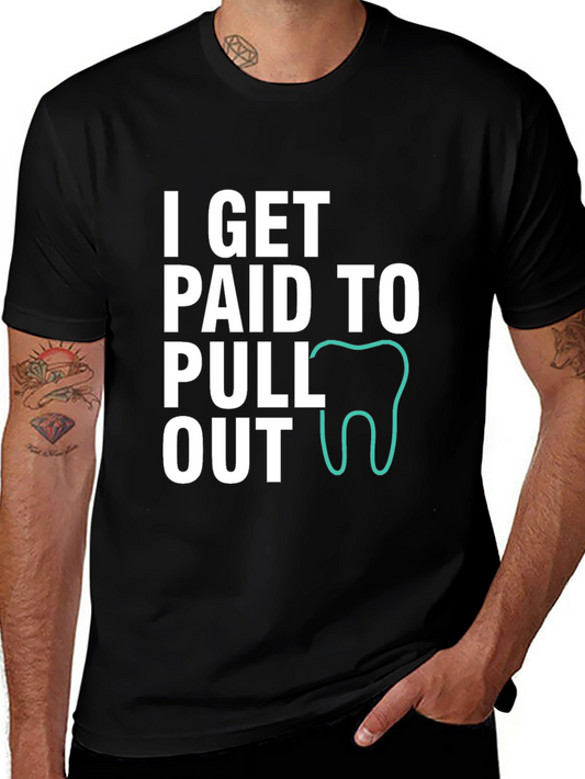 Dentist Humor T-Shirt - I Get Paid To Pull Out