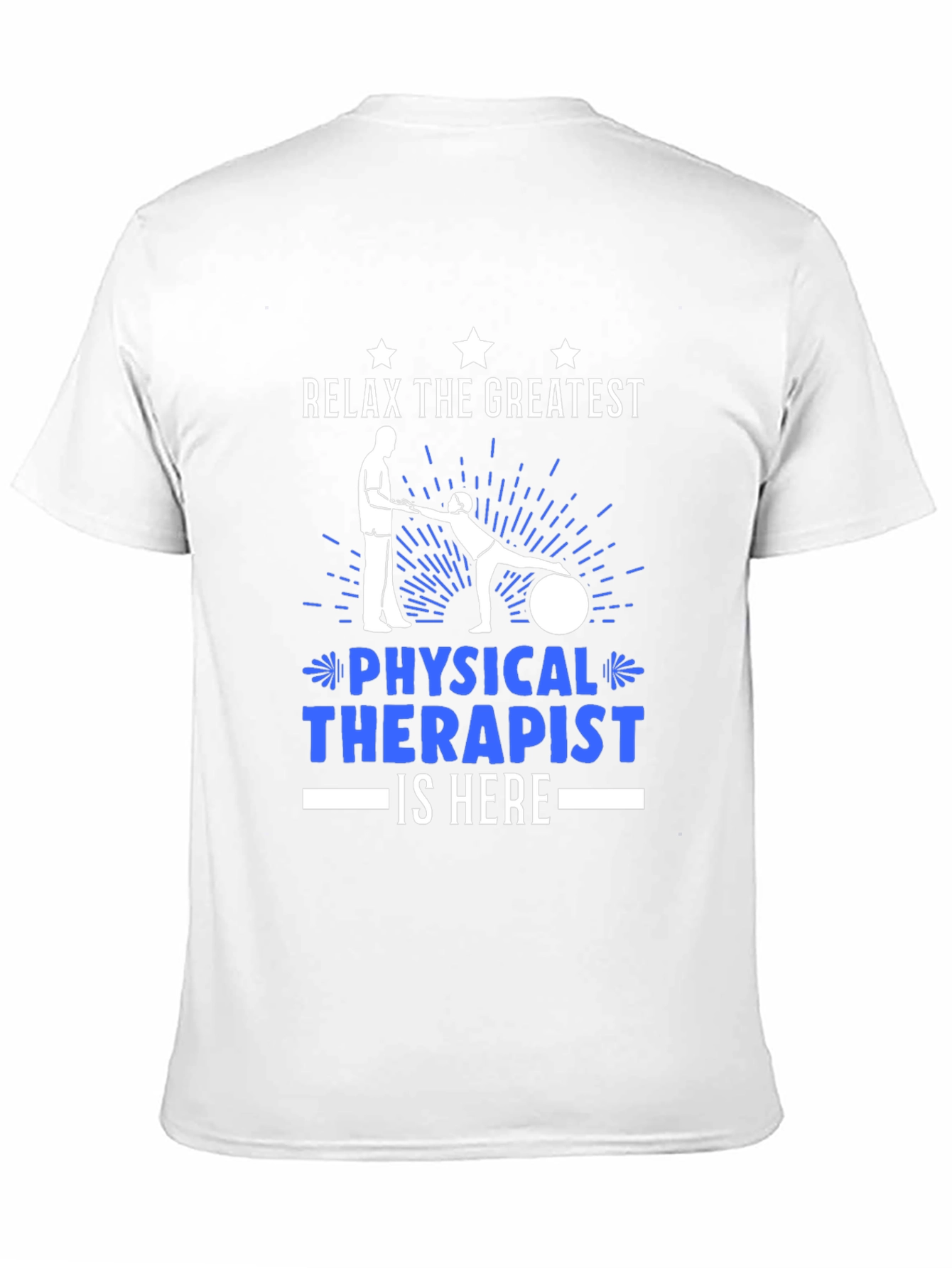Relax the Greatest Physical Therapist is Here T-Shirt