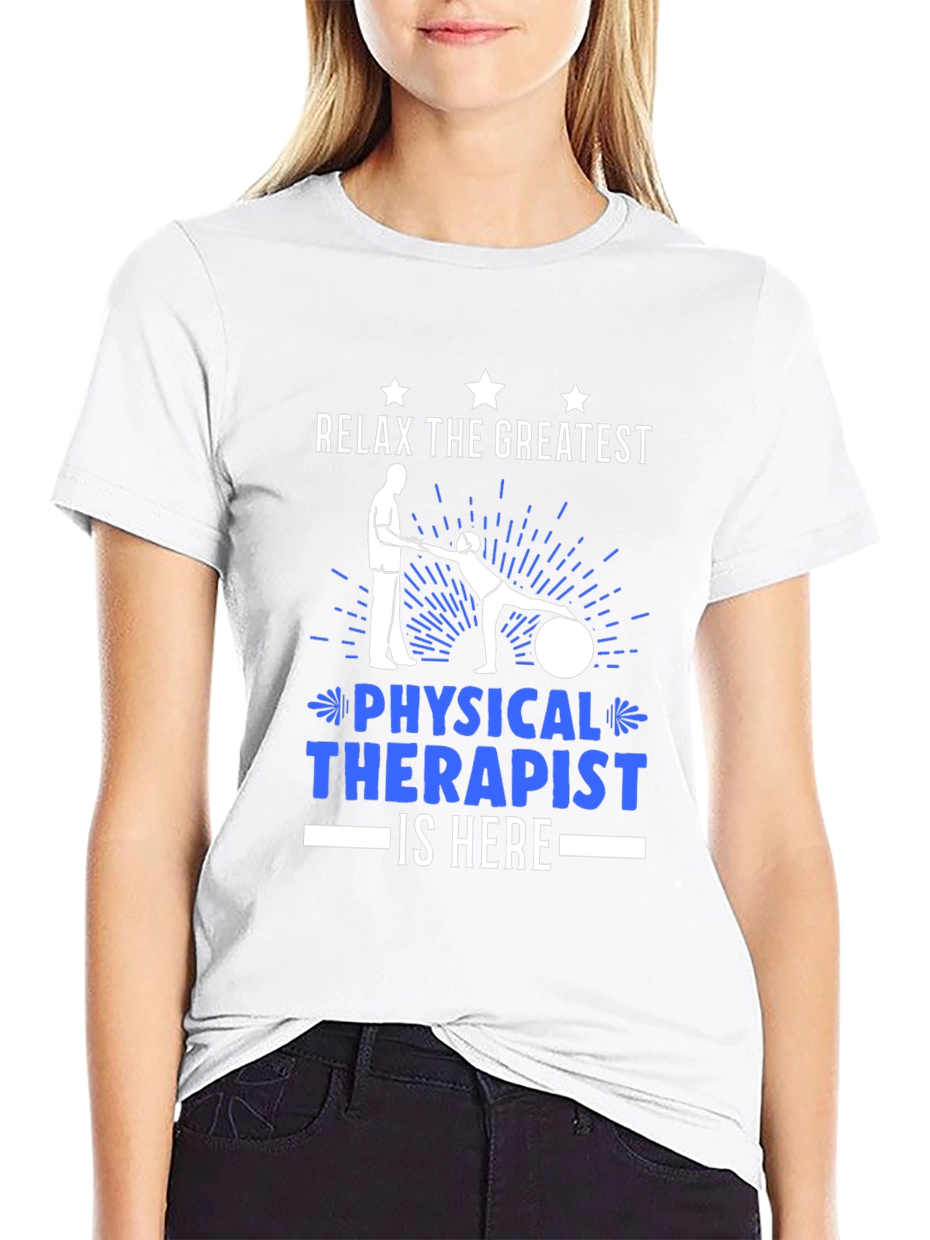 Relax the Greatest Physical Therapist is Here T-Shirt