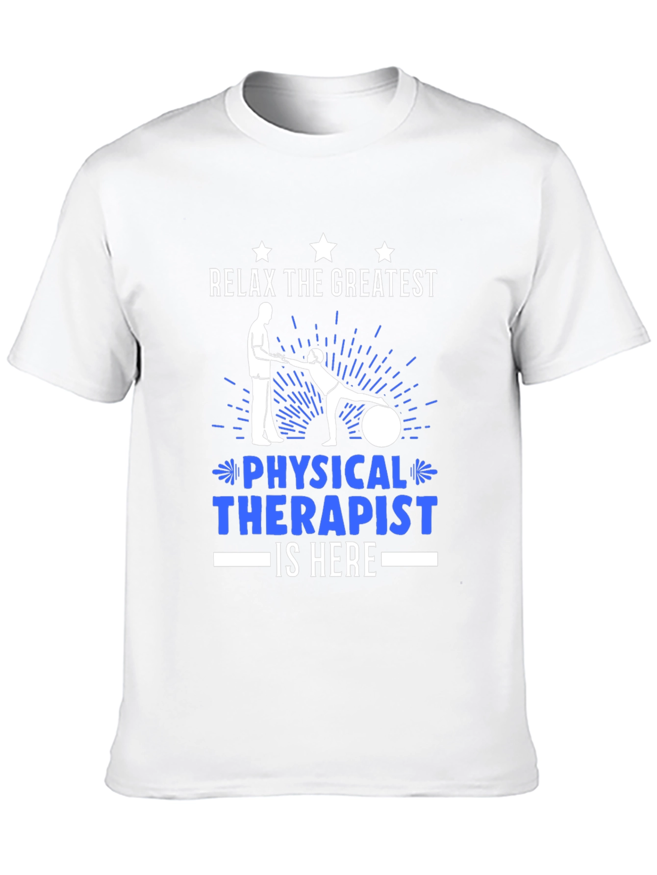 Relax the Greatest Physical Therapist is Here T-Shirt