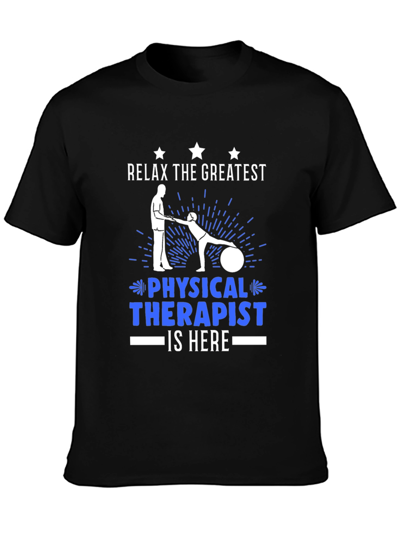 Relax the Greatest Physical Therapist is Here T-Shirt